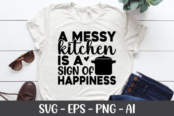 A Messy Kitchen is a Sign of Happiness Graphics for Crafts