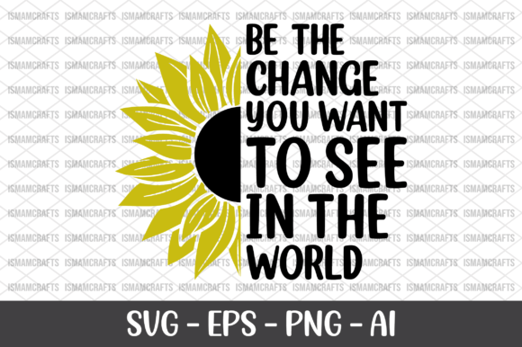 Be the Change You Want to See SVG for Crafts and Graphics