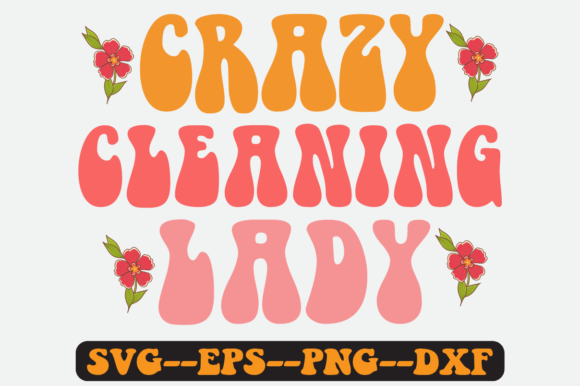 Crazy Cleaning Lady Quote Retro Svg for Crafts and Graphics