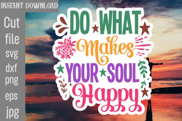 Do What Makes Your Soul Happy SVG for Crafts and Graphics