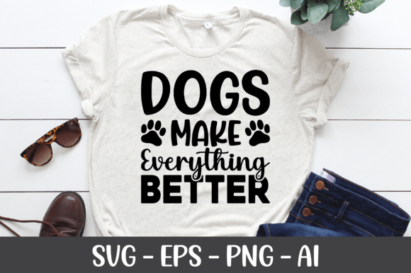 Dogs Make Everything Better SVG for Crafts and Graphics
