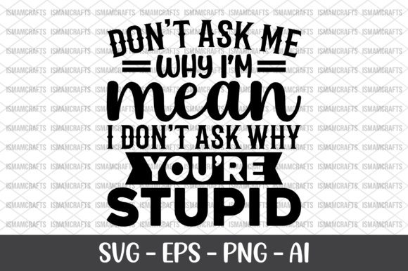 Don t Ask Me Mean I Don t Ask SVG for Graphics and Crafts