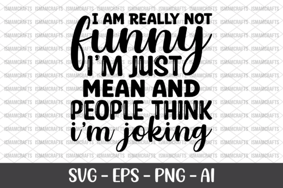 I Am Really Not Funny I m Just Mean SVG for Graphics and Crafts