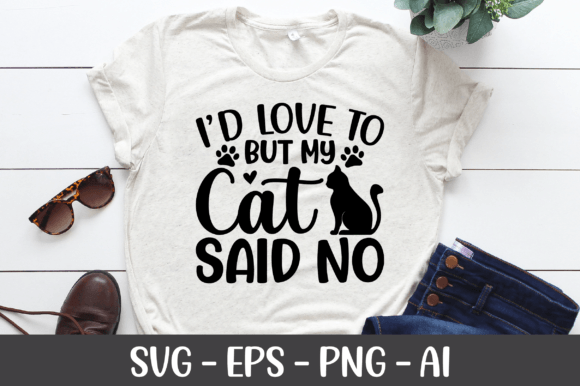 I d Love to but My Cat Said No SVG for Crafts and Graphics