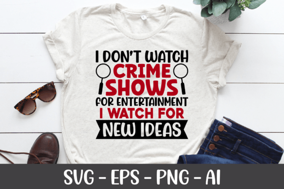 I Don t Watch Crime Shows SVG for Crafts and Graphics