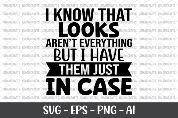 I Know That Looks Aren t Everything SVG for Crafts and Graphics