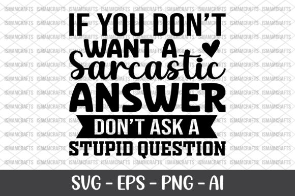 If You Don t Want a Sarcastic Answer Graphics for Crafts