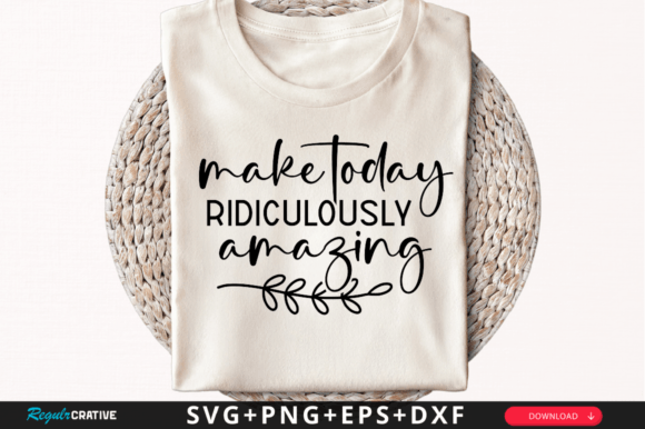 Make Today Ridiculously SVG Design for Crafts and Graphics