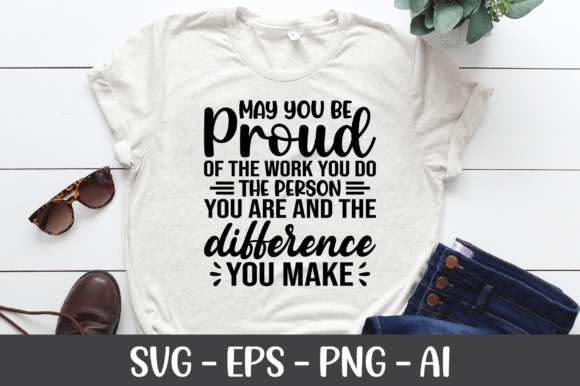 May You Be Proud of the Work You Do SVG for Crafts and Graphics