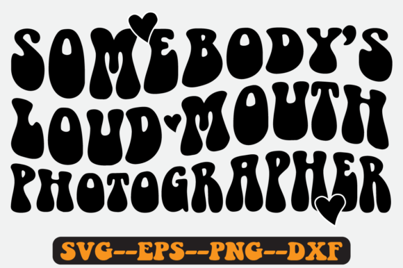 Somebody's Loud Mouth Photographer Svg for Crafts and Graphics